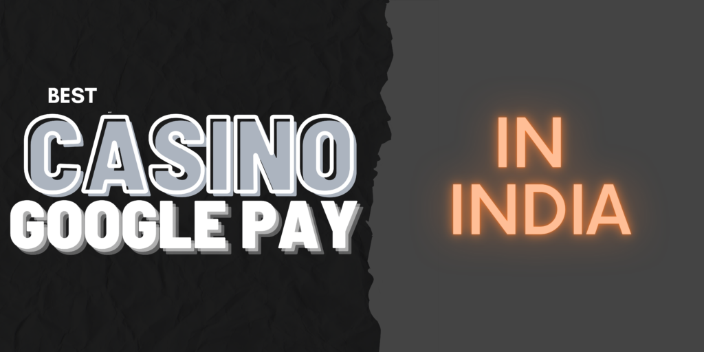 Best Google Pay Casinos